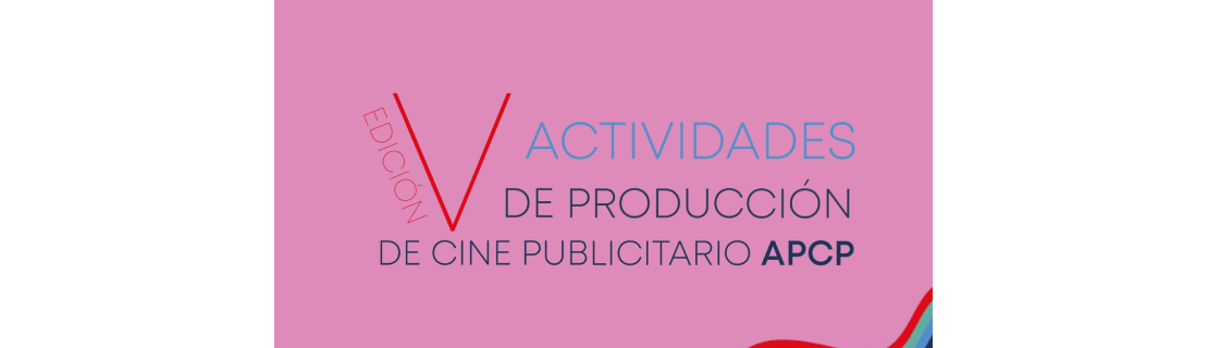 V Edición Actividades de Producción de Cine Publicitario APCP